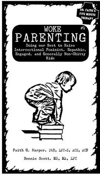 portada Woke Parenting #1: Doing our Best to Raise Intersectional Feminist, Empathic, Engaged, and Generally Non-Shitty Kids (5-Minute Therapy)