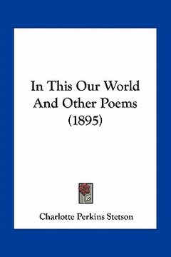portada in this our world and other poems (1895) (in English)
