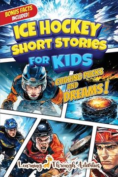 portada Ice Hockey Short Stories For Kids: Inspirational Tales of Triumph From Ice Hockey History To Motivate Young Aspiring Sports Champions Reaching for the (in English)