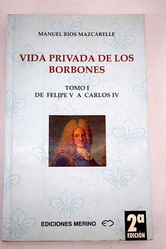 portada Vida privada de los Borbones, Tomo I: De Felipe V a Carlos IV