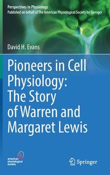 portada Pioneers in Cell Physiology: The Story of Warren and Margaret Lewis 