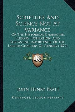 portada scripture and science not at variance: or the historical character, plenary inspiration, and surpassing importance, of the earlier chapters of genesis