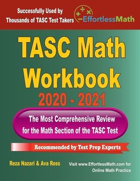 portada TASC Math Workbook 2020 - 2021: The Most Comprehensive Review for the Math Section of the TASC Test (en Inglés)