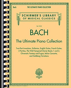 portada Schirmer's Library Of Musical Classics: Bach - The Ultimate Piano Collection (en Inglés)