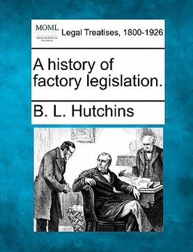portada a history of factory legislation. (en Inglés)