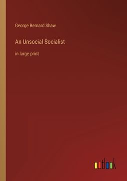 portada An Unsocial Socialist: in large print (en Inglés)