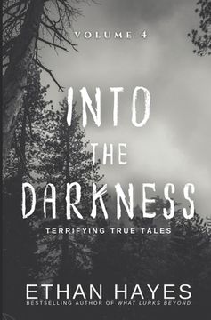 portada Into the Darkness: Terrifying True Tales: Volume 4 (en Inglés)