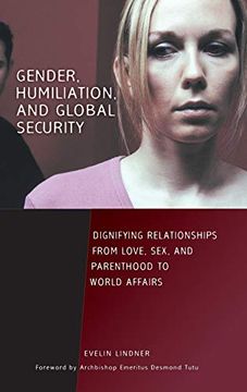 portada Gender, Humiliation, and Global Security: Dignifying Relationships From Love, Sex, and Parenthood to World Affairs (Contemporary Psychology) (en Inglés)