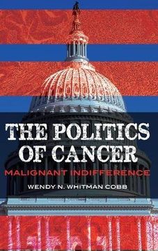 portada The Politics of Cancer: Malignant Indifference