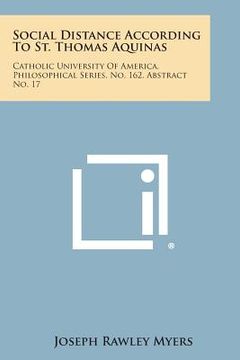 portada Social Distance According to St. Thomas Aquinas: Catholic University of America, Philosophical Series, No. 162, Abstract No. 17 (en Inglés)