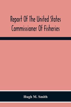 portada Report Of The United States Commissioner Of Fisheries For The Fiscal Year 1917 With Appendixes (en Inglés)
