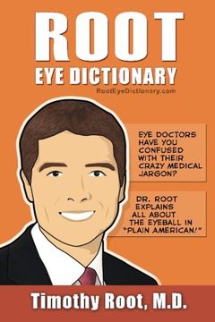 portada Root eye Dictionary: A "Layman'S Explanation" of the eye and Common eye Problems (in English)