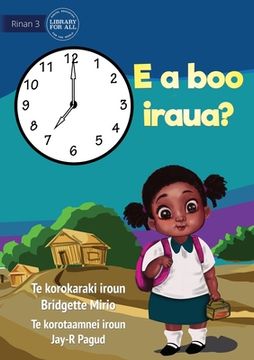 portada What Time Is It? - E a boo iraua? (Te Kiribati) (in English)