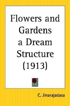 portada flowers and gardens a dream structure (in English)