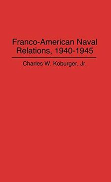 portada Franco-American Naval Relations, 1940-1945 (Lecture Notes in Computer Science) (en Inglés)