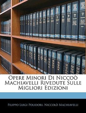 portada Opere Minori Di Niccoò Machiavelli Rivedute Sulle Migliori Edizioni (in Italian)