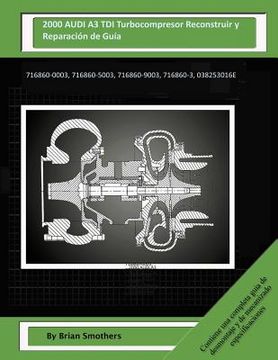 portada 2000 AUDI A3 TDI Turbocompresor Reconstruir y Reparación de Guía: 716860-0003, 716860-5003, 716860-9003, 716860-3, 038253016e