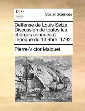 portada Deffense de Louis Seize. Discussion de Toutes Les Charges Connues À l'Epoque Du 14 9bre, 1792. (en Francés)