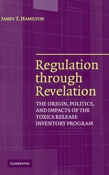 portada Regulation Through Revelation: The Origin, Politics, and Impacts of the Toxics Release Inventory Program (en Inglés)