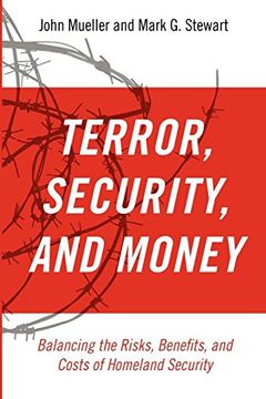 portada Terror, Security, and Money: Balancing the Risks, Benefits, and Costs of Homeland Security (en Inglés)