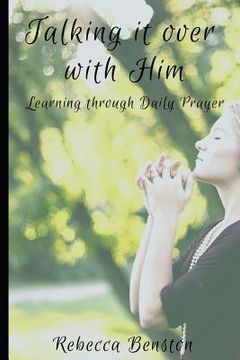 portada Talking it over with Him: Learning through Daily Prayer (en Inglés)