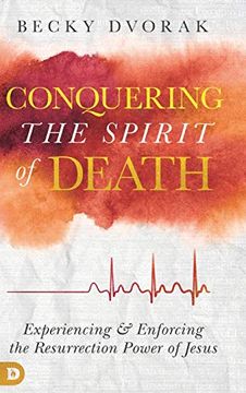 portada Conquering the Spirit of Death: Experiencing and Enforcing the Resurrection Power of Jesus (en Inglés)