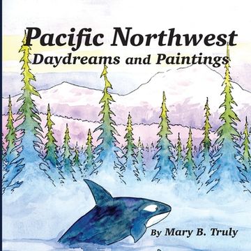 portada Pacific Northwest Daydreams and Paintings (en Inglés)