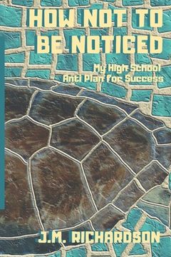 portada How Not To Be Noticed: My High School Anti-Plan for Success (en Inglés)