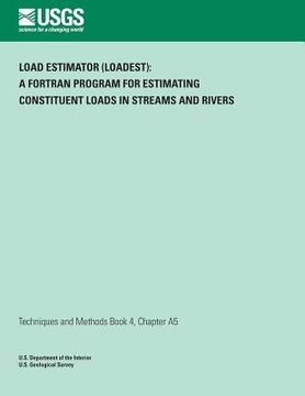 portada Load Estimator (LOADEST): A FORTRAN Program for Estimating Constituent Loads in Streams and Rivers (en Inglés)