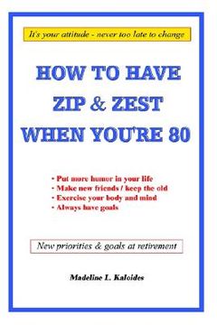 portada how to have zip and zest when you're eighty (en Inglés)