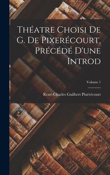 portada Théatre Choisi De G. De Pixerécourt, Précédé D'une Introd; Volume 1 (in French)