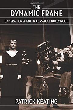 portada The Dynamic Frame: Camera Movement in Classical Hollywood (Film and Culture Series) (en Inglés)