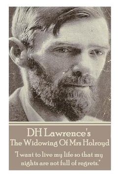 portada D.H. Lawrence - The Widowing Of Mrs Holroyd: "I want to live my life so that my nights are not full of regrets." (in English)