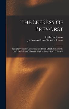 portada The Seeress of Prevorst: Being Revelations Concerning the Inner-Life of Man and the Inter-Diffusion of a World of Spirits in the One We Inhabit