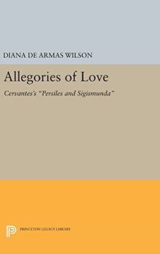 portada Allegories of Love: Cervantes's Persiles and Sigismunda (Princeton Legacy Library) (en Inglés)