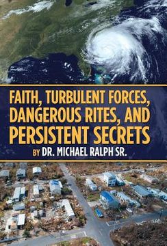 portada Faith, Turbulent Forces, Dangerous Rites, and Persistent Secrets