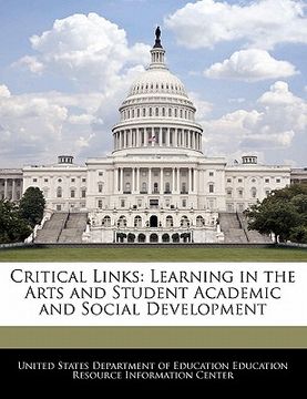 portada critical links: learning in the arts and student academic and social development (en Inglés)