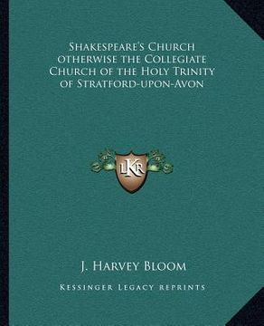 portada shakespeare's church otherwise the collegiate church of the holy trinity of stratford-upon-avon (en Inglés)