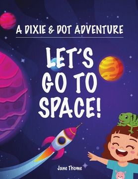 portada A Dixie & Dot Adventure: Let's Go to Space! (en Inglés)