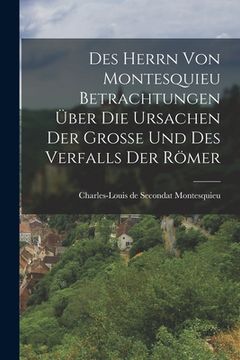 portada Des Herrn von Montesquieu Betrachtungen über die Ursachen der Große und des Verfalls der Römer (en Alemán)