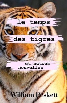 portada Le Temps des Tigres: Et Autres Nouvelles (in French)