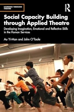 portada Social Capacity Building Through Applied Theatre: Developing Imagination, Emotional and Reflective Skills in the Human Services (Learning Through Theatre) (en Inglés)