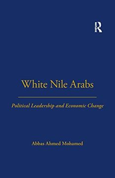 portada White Nile Arabs: Political Leadership and Economic Change Volume 53 (Lse Monographs on Social Anthropology) 