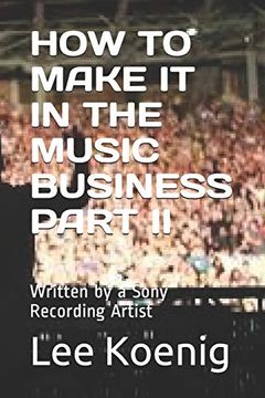 portada How to Make it in the Music Business Part ii: Written by a Sony Recording Artist (en Inglés)