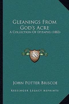 portada gleanings from god's acre: a collection of epitaphs (1883) (en Inglés)