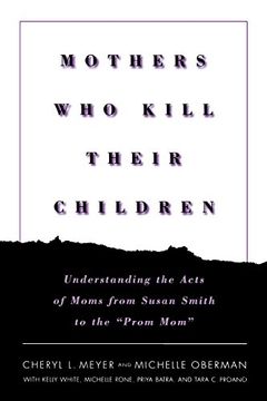 portada Mothers who Kill Their Children: Understanding the Acts of Moms From Susan Smith to the "Prom Mom" (in English)