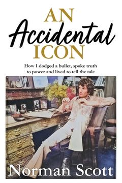 portada An Accidental Icon: How I Dodged a Bullet, Spoke Truth to Power and Lived to Tell the Tale (en Inglés)