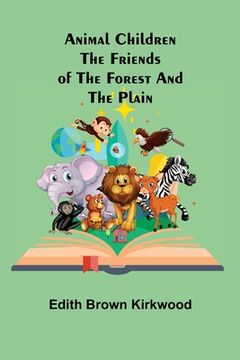 portada Animal Children: The Friends of the Forest and the Plain (en Inglés)