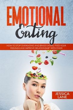 portada Emotional Eating: How to Stop Overeating and Binge Eating. Feed Your Feelings and Improve Relationship with Food (in English)