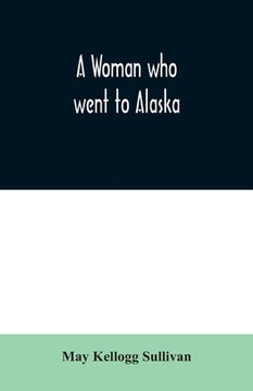 portada A Woman who went to Alaska (en Inglés)